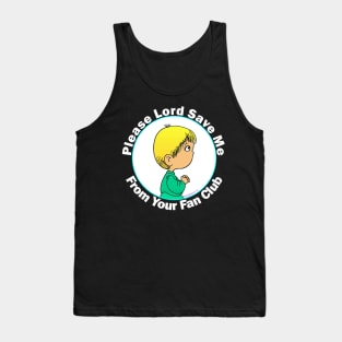 Please Lord Save Me From Your Fan Club Tank Top